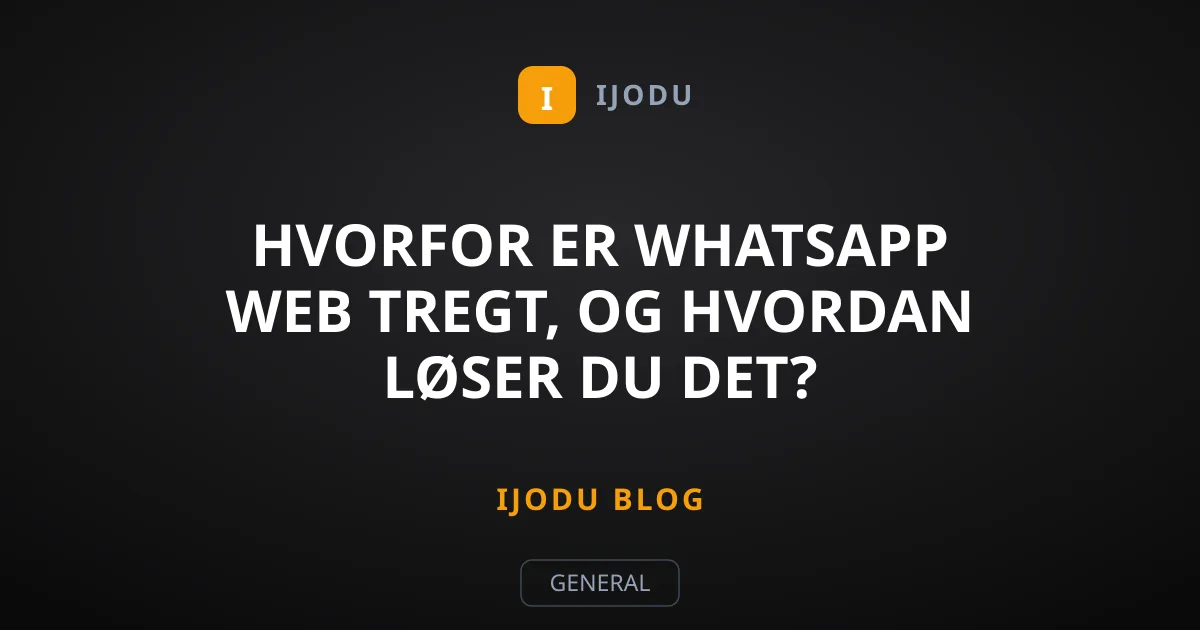 Hvorfor er WhatsApp Web tregt, og hvordan løser du det?