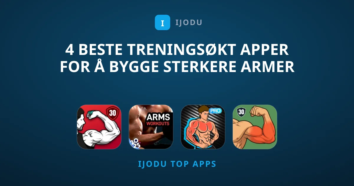 4 Beste Treningsøkt Apper for Å Bygge Sterkere Armer